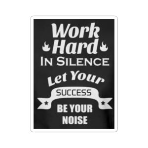 Inspirational Kiss-Cut Stickers - 'Work Hard in Silence, Let Your Success Be Your Noise'